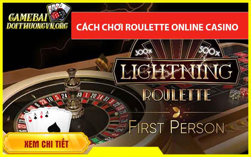 Cách chơi Roulette Online Casino hay nhất được nghiên cứu chi tiết