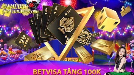 Betvisa Tặng 100k – Betvisa Game – Đăng Ký Betvisa Tặng 100k Online