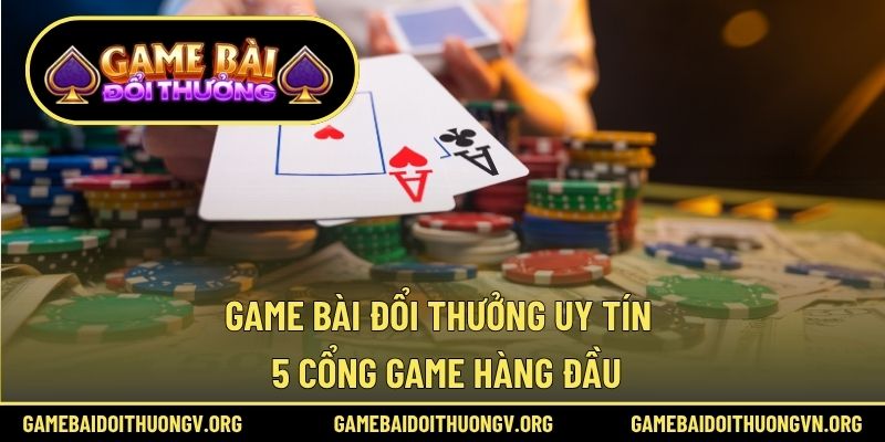 Game bài đổi thưởng uy tín